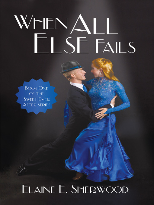 Title details for When All Else Fails by Elaine E. Sherwood - Available